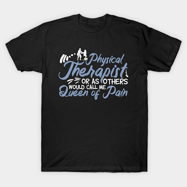 Queen Of Pain | Physiotherapy Physical Therapist T-Shirt by DesignatedDesigner